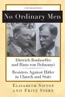 No Ordinary Men: Dietrich Bonhoeffer y Hans Von Dohnanyi, resistentes contra Hitler en la Iglesia y el Estado - No Ordinary Men: Dietrich Bonhoeffer and Hans Von Dohnanyi, Resisters Against Hitler in Church and State