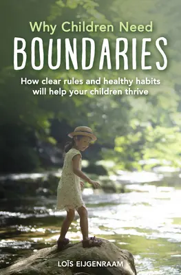Por qué los niños necesitan límites: Cómo unas normas claras y unos hábitos saludables ayudarán a sus hijos a prosperar - Why Children Need Boundaries: How Clear Rules and Healthy Habits Will Help Your Children Thrive