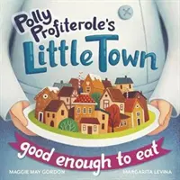 La pequeña ciudad de Polly Profiterole: lo suficientemente buena para comer - Polly Profiterole's Little Town: Good Enough to Eat