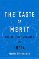 La casta del mérito: La enseñanza de la ingeniería en la India - The Caste of Merit: Engineering Education in India