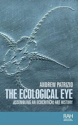 La mirada ecológica: Montaje de una historia del arte ecocrítica - The ecological eye: Assembling an ecocritical art history