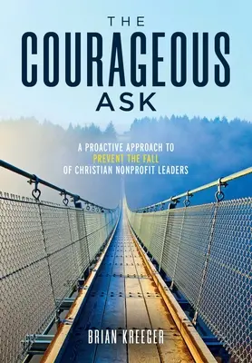 La pregunta valiente: Un enfoque proactivo para evitar la caída de los líderes cristianos sin ánimo de lucro - The Courageous Ask: A Proactive Approach to Prevent the Fall of Christian Nonprofit Leaders