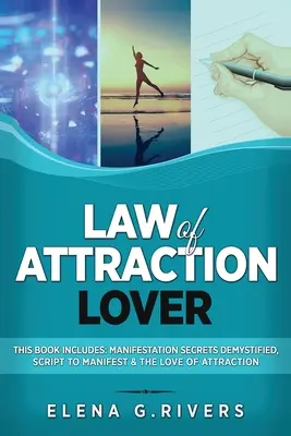 Amante de la Ley de la Atracción: Este Libro Incluye: Secretos de la Manifestación Desmitificados, Guión para Manifestar & El Amor de la Atracción - Law of Attraction Lover: This Book Includes: Manifestation Secrets Demystified, Script to Manifest & The Love of Attraction