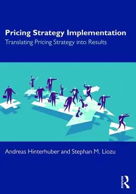 Implantación de la estrategia de precios: Traducir la estrategia de precios en resultados - Pricing Strategy Implementation: Translating Pricing Strategy Into Results