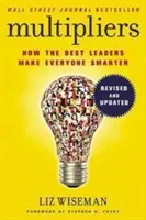 Multiplicadores, revisado y actualizado: Cómo los mejores líderes hacen que todos sean más inteligentes - Multipliers, Revised and Updated - How the Best Leaders Make Everyone Smart