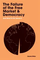 El fracaso del libre mercado y la democracia - Y qué hacer al respecto - Failure of the Free Market and Democracy - And What to Do About It