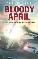 Abril sangriento: Matanza en los cielos de Arras, 1917 - Bloody April: Slaughter in the Skies Over Arras, 1917