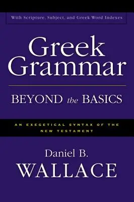 Gramática griega más allá de lo básico: Sintaxis exegética del Nuevo Testamento - Greek Grammar Beyond the Basics: An Exegetical Syntax of the New Testament
