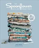El libro de proyectos de costura rápida de Spoonflower: 34 diseños para sacar el máximo partido a tus reservas de tela - The Spoonflower Quick-Sew Project Book: 34 Diys to Make the Most of Your Fabric Stash