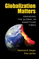 La globalización importa: Comprometerse con lo global en tiempos revueltos - Globalization Matters: Engaging the Global in Unsettled Times