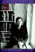 Biografía de la Sra. Marty Mann: La Primera Dama de Alcohólicos Anónimos - A Biography of Mrs Marty Mann: The First Lady of Alcoholics Anonymous