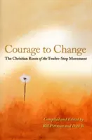 Valor para cambiar: Las raíces cristianas del movimiento de los Doce Pasos - Courage to Change: The Christian Roots of the Twelve-Step Movement