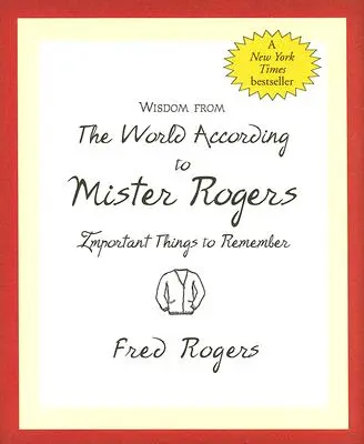 Sabiduría del mundo según Mister Rogers: Cosas importantes para recordar - Wisdom from the World According to Mister Rogers: Important Things to Remember