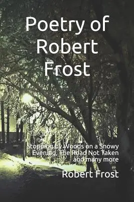 Poesía de Robert Frost: Parada en el bosque en una tarde nevada, El camino no tomado y muchos otros. - Poetry of Robert Frost: Stopping by Woods on a Snowy Evening, the Road Not Taken and Many Others