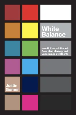 Balance de blancos: Cómo Hollywood dio forma a la ideología daltónica y socavó los derechos civiles - White Balance: How Hollywood Shaped Colorblind Ideology and Undermined Civil Rights