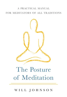 La postura de la meditación: Manual práctico para meditadores de todas las tradiciones - The Posture of Meditation: A Practical Manual for Meditators of All Traditions