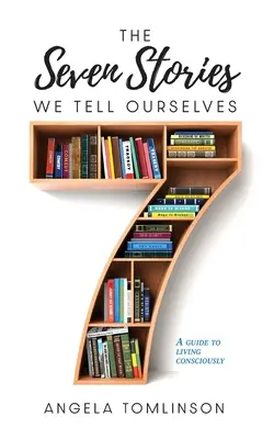 Las siete historias que nos contamos - The Seven Stories We Tell Ourselves