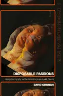 Pasiones desechables: La pornografía de época y el legado material del cine para adultos - Disposable Passions: Vintage Pornography and the Material Legacies of Adult Cinema