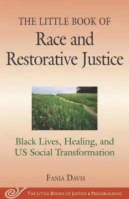 El pequeño libro de la raza y la justicia reparadora: Black Lives, Healing, and Us Social Transformation (Vidas negras, curación y transformación social) - The Little Book of Race and Restorative Justice: Black Lives, Healing, and Us Social Transformation