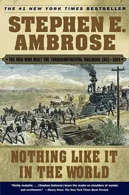 No hay nada igual en el mundo: Los hombres que construyeron el ferrocarril transcontinental 1863-1869 - Nothing Like It in the World: The Men Who Built the Transcontinental Railroad 1863-1869