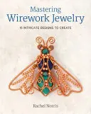 Dominio de la joyería de alambre: 15 intrincados diseños para crear - Mastering Wirework Jewelry: 15 Intricate Designs to Create