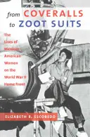 From Coveralls to Zoot Suits: La vida de las mujeres mexicoamericanas en el frente interno de la Segunda Guerra Mundial - From Coveralls to Zoot Suits: The Lives of Mexican American Women on the World War II Home Front