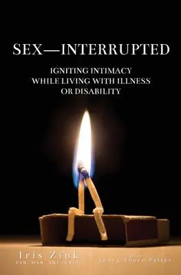 Sexo interrumpido: Encender la intimidad mientras se vive con enfermedad o discapacidad - Sex-Interrupted: Igniting Intimacy While Living With Illness or Disability
