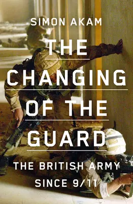 El cambio de guardia: El ejército británico desde el 11-S - The Changing of the Guard: The British Army Since 9/11