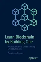 Aprenda Blockchain construyendo una: Un camino conciso para entender las criptodivisas - Learn Blockchain by Building One: A Concise Path to Understanding Cryptocurrencies