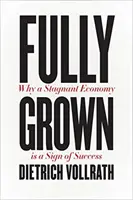 A todo gas: Por qué una economía estancada es señal de éxito - Fully Grown: Why a Stagnant Economy Is a Sign of Success