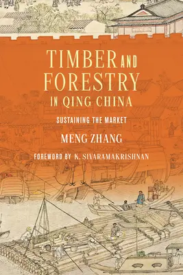 Madera y silvicultura en la China de Qing: El sostenimiento del mercado - Timber and Forestry in Qing China: Sustaining the Market