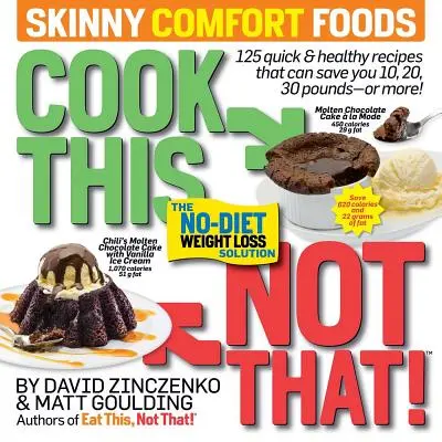 ¡Cocina esto, no aquello! Comidas Delgadas y Confortables: 125 comidas rápidas y saludables que pueden ahorrarle 10, 20, 30 libras o más. - Cook This, Not That! Skinny Comfort Foods: 125 Quick & Healthy Meals That Can Save You 10, 20, 30 Pounds or More.