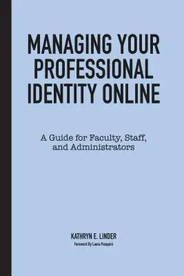 Gestión de la identidad profesional en línea: Guía para el profesorado, el personal y los administradores - Managing Your Professional Identity Online: A Guide for Faculty, Staff, and Administrators