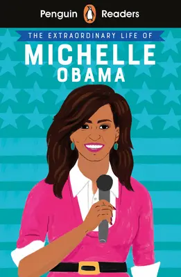 Penguin Reader Level 3: La extraordinaria vida de Michelle Obama - Penguin Reader Level 3: The Extraordinary Life of Michelle Obama