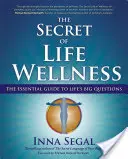 El secreto del bienestar vital: La guía esencial para las grandes preguntas de la vida - The Secret of Life Wellness: The Essential Guide to Life's Big Questions