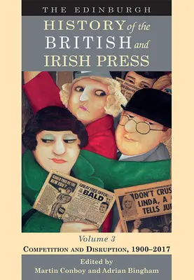 Historia de Edimburgo de la prensa británica e irlandesa, volumen 3: Competencia y disrupción, 1900-2017 - The Edinburgh History of the British and Irish Press, Volume 3: Competition and Disruption, 1900-2017