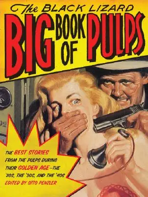 The Black Lizard Big Book of Pulps: Las mejores historias policíacas de la prensa rosa durante su edad de oro: los años veinte, treinta y cuarenta. - The Black Lizard Big Book of Pulps: The Best Crime Stories from the Pulps During Their Golden Age--The '20s, '30s & '40s