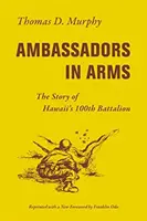 Embajadores en Armas: La Historia del 100º Batallón de Hawaii - Ambassadors in Arms: The Story of Hawaii's 100th Battalion