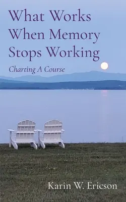 Lo que funciona cuando la memoria deja de funcionar: Trazar un rumbo - What Works When Memory Stops Working: Charting A Course