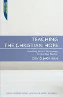 Enseñar la esperanza cristiana: Descubrir la escatología bíblica para el profesor de Biblia - Teaching the Christian Hope: Unlocking Biblical Eschatology for the Bible Teacher