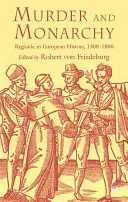 Asesinato y monarquía: Regicidio en la historia europea, 1300-1800 - Murder and Monarchy: Regicide in European History, 1300-1800