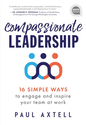 Liderazgo compasivo: 16 maneras sencillas de implicar e inspirar a su equipo en el trabajo - Compassionate Leadership: 16 Simple Ways to Engage and Inspire Your Team at Work