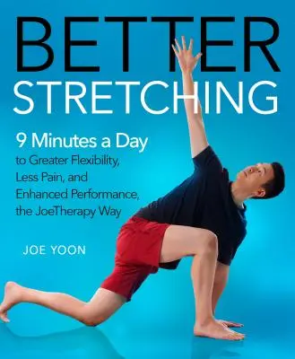 Mejor Estiramiento: 9 Minutos al Día para Mayor Flexibilidad, Menos Dolor y Mayor Rendimiento, a la Manera de la Joterapia - Better Stretching: 9 Minutes a Day to Greater Flexibility, Less Pain, and Enhanced Performance, the Joetherapy Way
