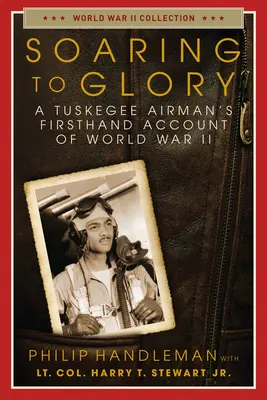 Volando hacia la gloria: Relato personal de un aviador de Tuskegee sobre la Segunda Guerra Mundial - Soaring to Glory: A Tuskegee Airman's Firsthand Account of World War II