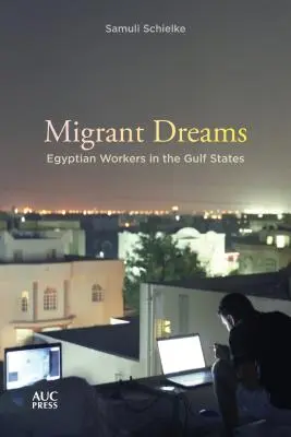 Sueños de emigrantes: Trabajadores egipcios en los Estados del Golfo - Migrant Dreams: Egyptian Workers in the Gulf States