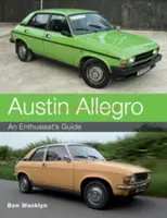 Austin Allegro: Guía del aficionado - Austin Allegro: An Enthusiast's Guide
