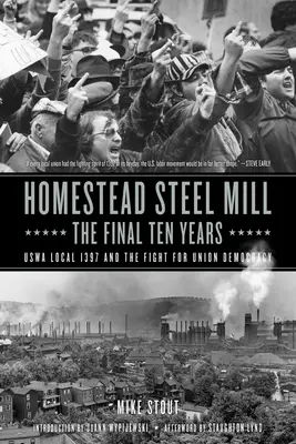 Homestead Steel Mill - Los últimos diez años: Uswa Local 1397 y la lucha por la democracia sindical - Homestead Steel Mill-The Final Ten Years: Uswa Local 1397 and the Fight for Union Democracy