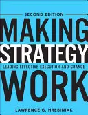 Making Strategy Work: Cómo dirigir la ejecución y el cambio eficaces - Making Strategy Work: Leading Effective Execution and Change