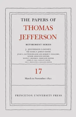 The Papers of Thomas Jefferson, Retirement Series, Volumen 17: 1 de marzo de 1821 a 30 de noviembre de 1821 - The Papers of Thomas Jefferson, Retirement Series, Volume 17: 1 March 1821 to 30 November 1821