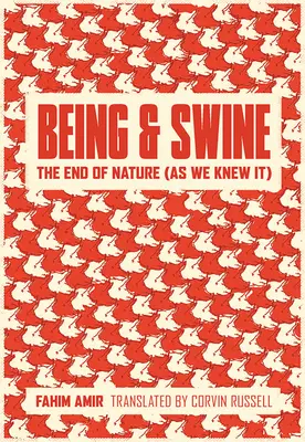 Ser y Cerdo: El fin de la naturaleza (tal como la conocíamos) - Being and Swine: The End of Nature (as We Knew It)